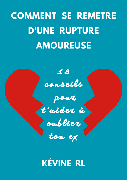 COMMENT SE REMETRE D'UNE RUPTURE AMOUREUSE